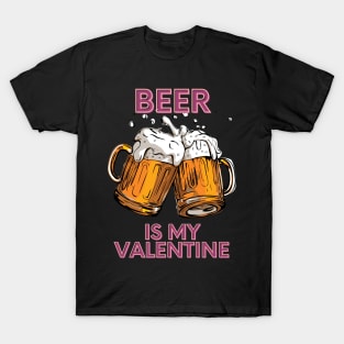 Beer Is My Valentine T-Shirt